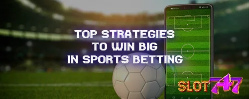 Top Strategies to Win Big in Sports Betting
